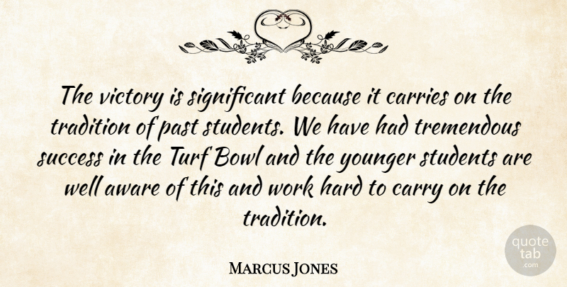 Marcus Jones Quote About Aware, Bowl, Carries, Carry, Hard: The Victory Is Significant Because...