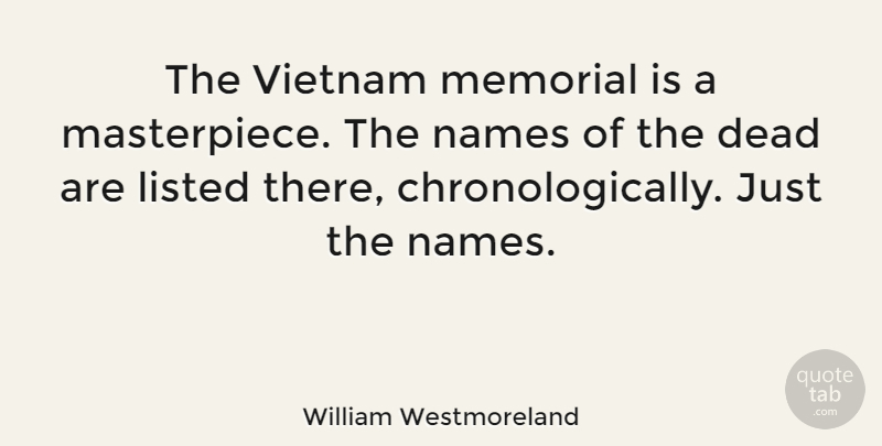 William Westmoreland Quote About Military, Names, Memorial: The Vietnam Memorial Is A...