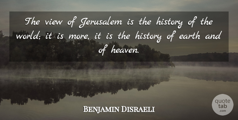 Benjamin Disraeli Quote About Israel, Views, Heaven: The View Of Jerusalem Is...