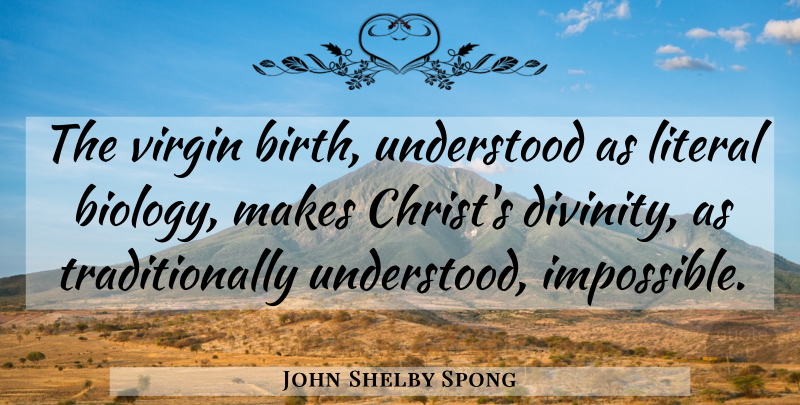 John Shelby Spong Quote About Religion, Atheism, Divinity: The Virgin Birth Understood As...