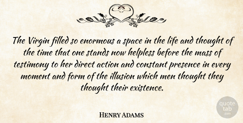 Henry Adams Quote About Men, Direct Action, Space: The Virgin Filled So Enormous...