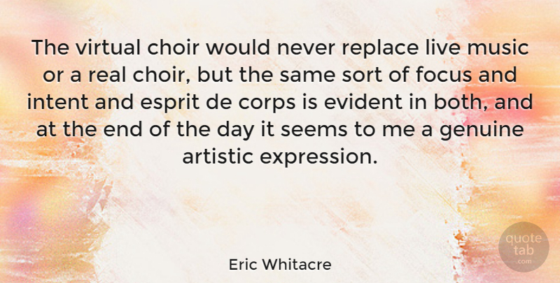 Eric Whitacre Quote About Artistic, Corps, Evident, Genuine, Intent: The Virtual Choir Would Never...