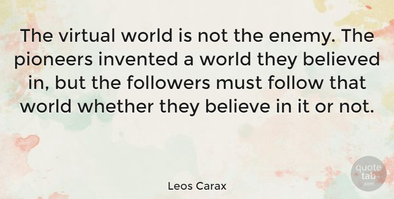 Leos Carax Quote About Believe, Enemy, Followers: The Virtual World Is Not...