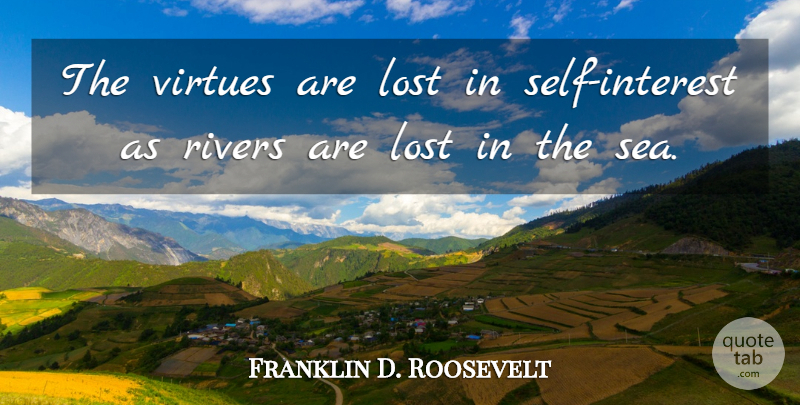 Franklin D. Roosevelt Quote About Ocean, Self, Sea: The Virtues Are Lost In...