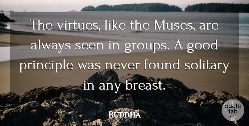 Buddha Quote About Good, Indian Leader, Principle, Solitary: The Virtues Like The Muses...