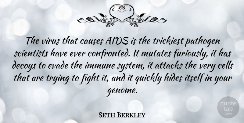 Seth Berkley Quote About Attacks, Causes, Cells, Hides, Immune: The Virus That Causes Aids...