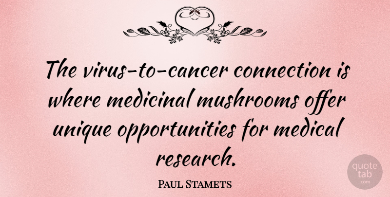 Paul Stamets Quote About Cancer, Unique, Opportunity: The Virus To Cancer Connection...