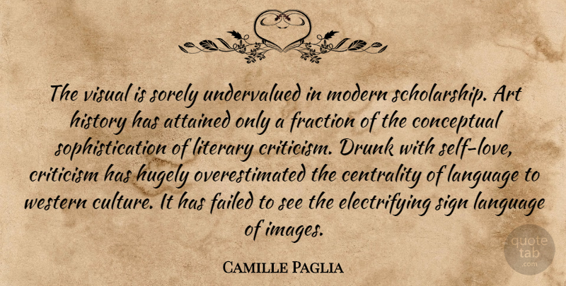 Camille Paglia Quote About Love, Art, Self: The Visual Is Sorely Undervalued...