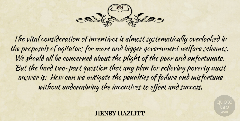 Henry Hazlitt Quote About Government Welfare, Two, Effort: The Vital Consideration Of Incentives...