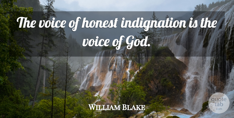 William Blake Quote About Voice, Honest, Voice Of God: The Voice Of Honest Indignation...
