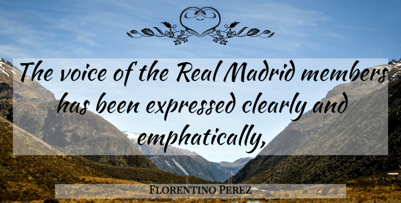 Florentino Perez Quote About Clearly, Expressed, Madrid, Members, Voice: The Voice Of The Real...