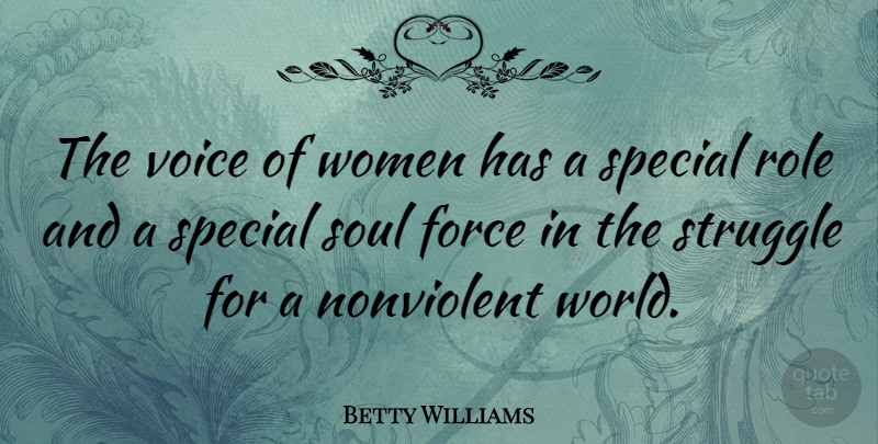 Betty Williams Quote About Force, Role, Special, Voice, Women: The Voice Of Women Has...