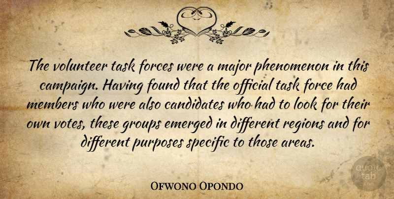 Ofwono Opondo Quote About Candidates, Emerged, Force, Forces, Found: The Volunteer Task Forces Were...