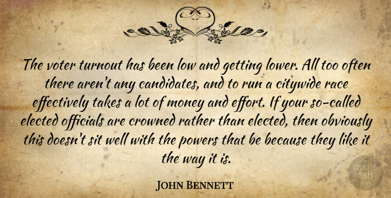 John Bennett Quote About Crowned, Elected, Low, Money, Obviously: The Voter Turnout Has Been...
