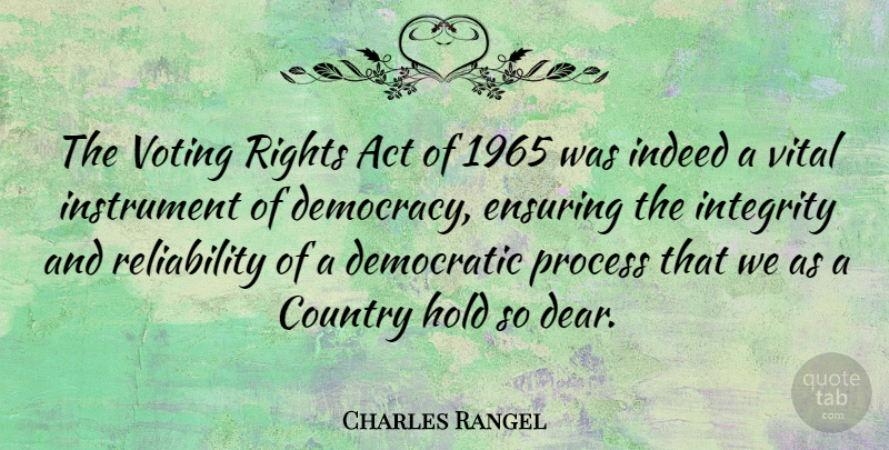 Charles Rangel Quote About Country, Integrity, Rights: The Voting Rights Act Of...