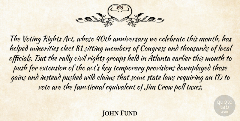 John Fund Quote About Anniversary, Atlanta, Celebrate, Civil, Claims: The Voting Rights Act Whose...