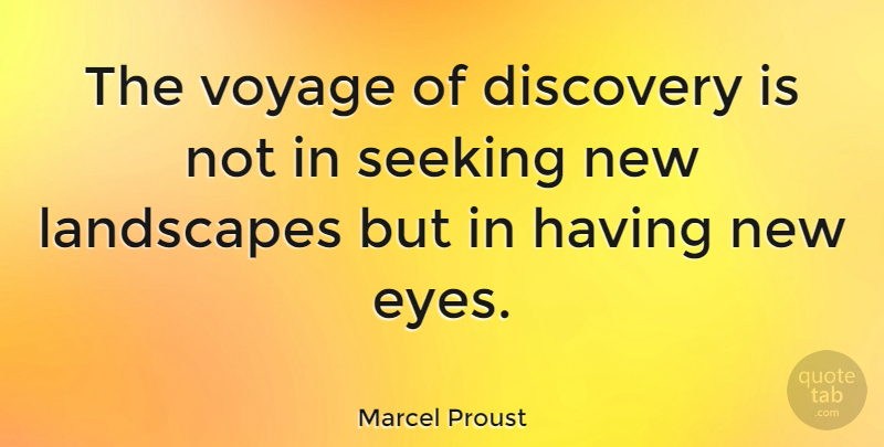Marcel Proust Quote About Landscapes, Seeking, Voyage: The Voyage Of Discovery Is...
