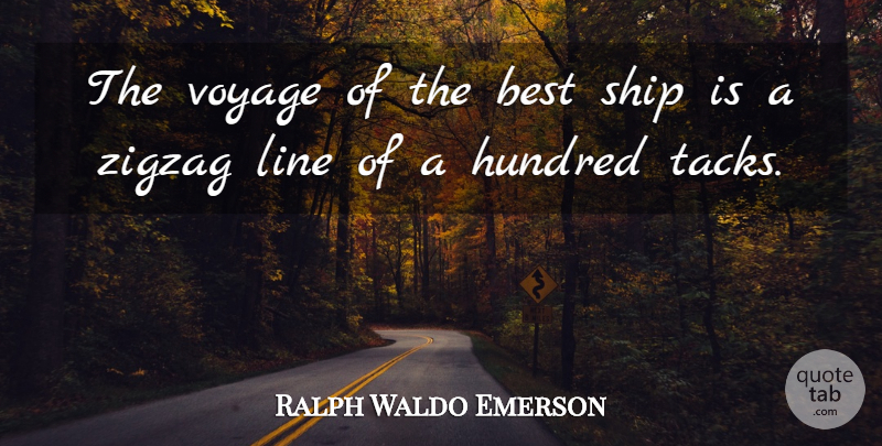 Ralph Waldo Emerson Quote About Voyages, Ships, Lines: The Voyage Of The Best...
