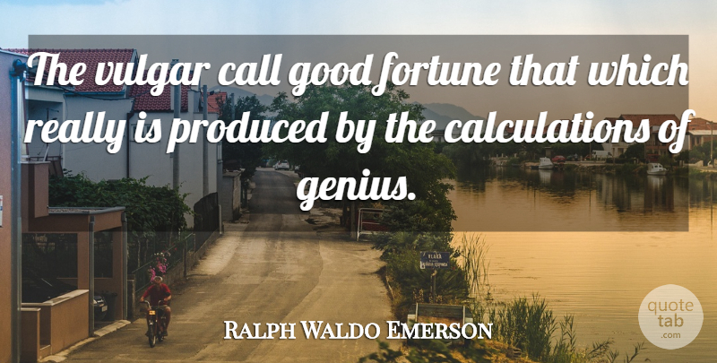 Ralph Waldo Emerson Quote About Luck, Genius, Fortune: The Vulgar Call Good Fortune...