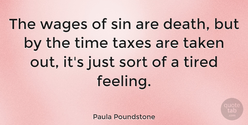 Paula Poundstone Quote About Funny, Time, Taken: The Wages Of Sin Are...