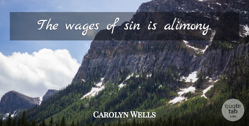 Carolyn Wells Quote About Infidelity, Wages, Sin: The Wages Of Sin Is...