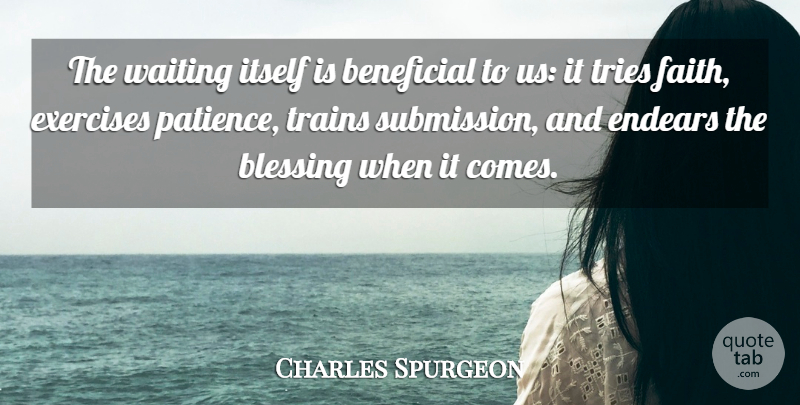 Charles Spurgeon Quote About Christian, Exercise, Blessing: The Waiting Itself Is Beneficial...