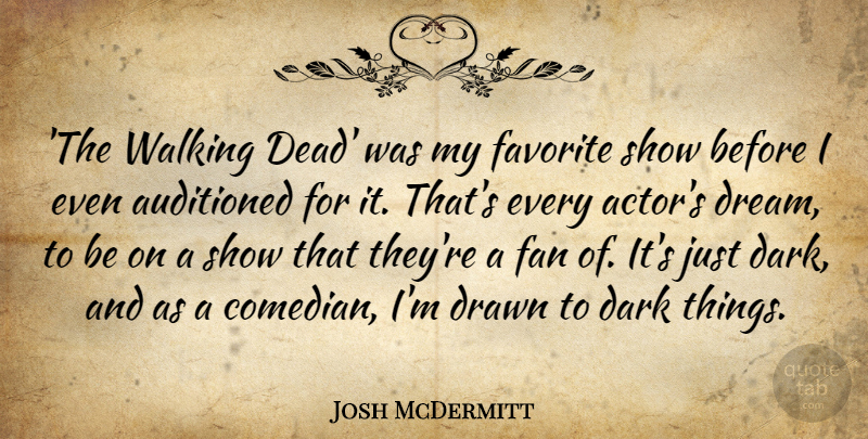 Josh McDermitt Quote About Dream, Dark, Walking Dead: The Walking Dead Was My...