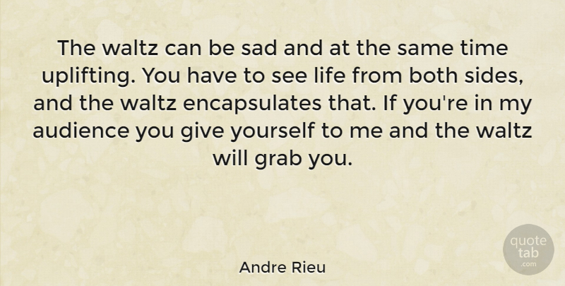 Andre Rieu Quote About Uplifting, Giving, Sides: The Waltz Can Be Sad...