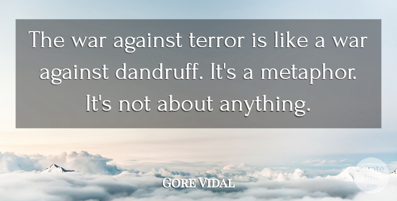 Gore Vidal Quote About War, Metaphor, Terror: The War Against Terror Is...