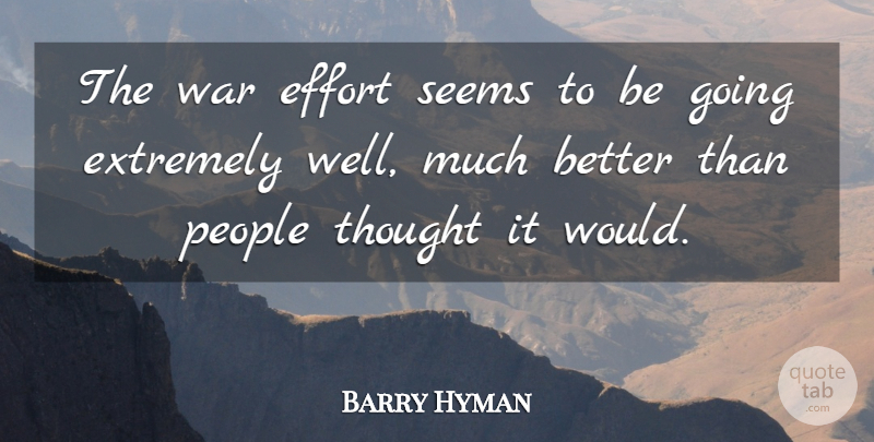 Barry Hyman Quote About Effort, Extremely, People, Seems, War: The War Effort Seems To...