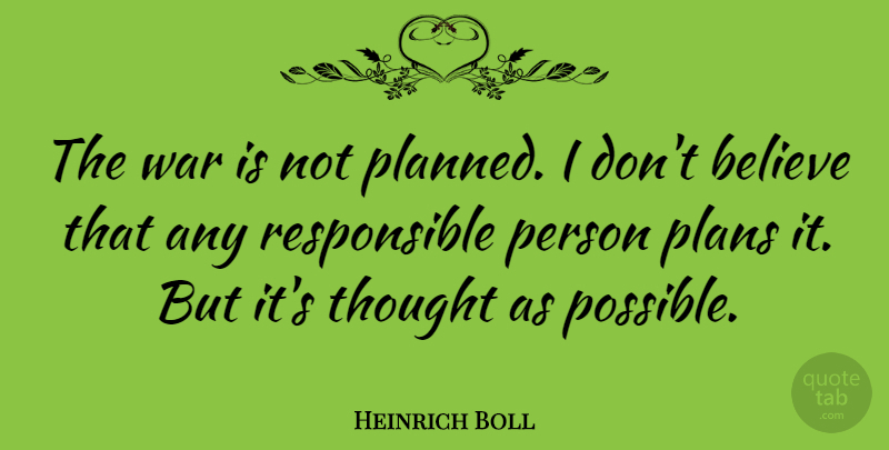 Heinrich Boll Quote About Believe, War: The War Is Not Planned...