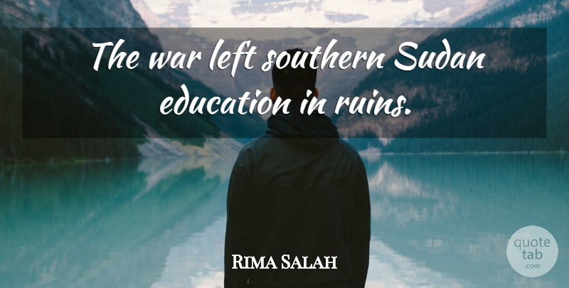 Rima Salah Quote About Education, Left, Southern, Sudan, War: The War Left Southern Sudan...