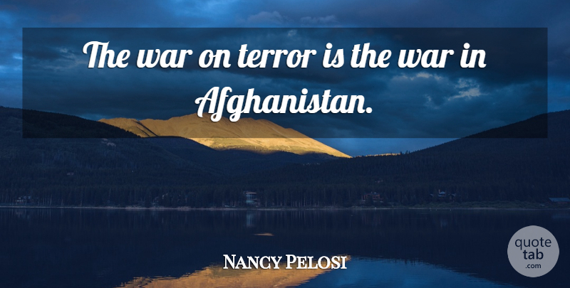 Nancy Pelosi Quote About War: The War On Terror Is...