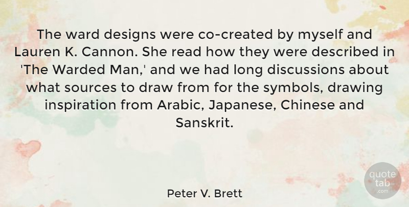 Peter V. Brett Quote About Chinese, Designs, Lauren, Sources: The Ward Designs Were Co...