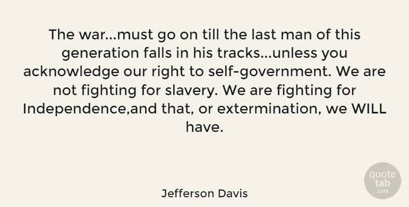Jefferson Davis Quote About War, Fall, Fighting: The Warmust Go On Till...