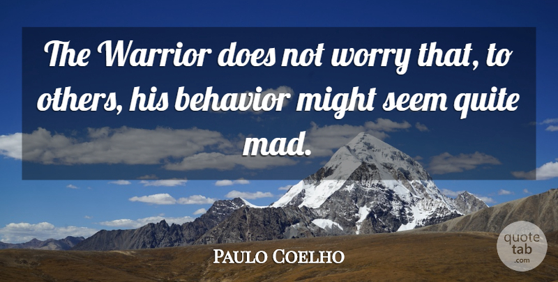 Paulo Coelho Quote About Life, Warrior, Mad: The Warrior Does Not Worry...