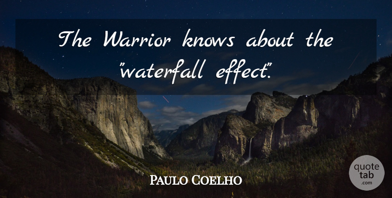 Paulo Coelho Quote About Life, Warrior, Waterfalls: The Warrior Knows About The...