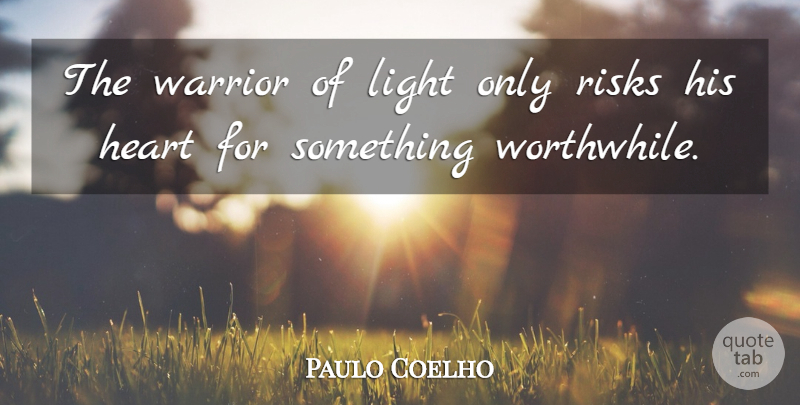 Paulo Coelho Quote About Life, Heart, Warrior: The Warrior Of Light Only...
