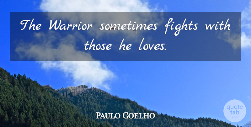 Paulo Coelho Quote About Life, Warrior, Fighting: The Warrior Sometimes Fights With...