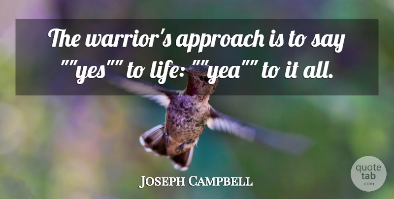 Joseph Campbell Quote About Approach: The Warriors Approach Is To...