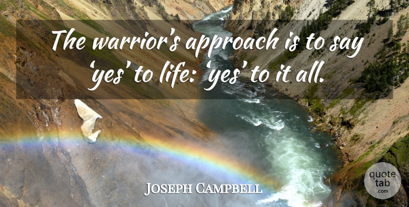 Joseph Campbell Quote About Warrior, Approach: The Warriors Approach Is To...