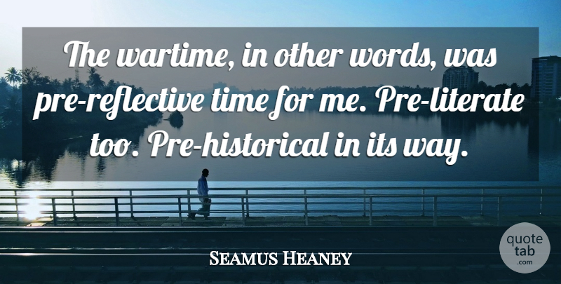 Seamus Heaney Quote About Time: The Wartime In Other Words...