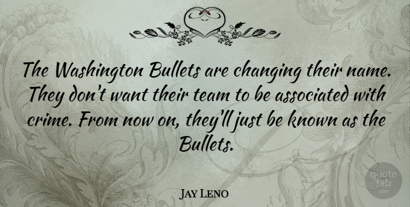 Jay Leno Quote About Team, Names, Bullets: The Washington Bullets Are Changing...