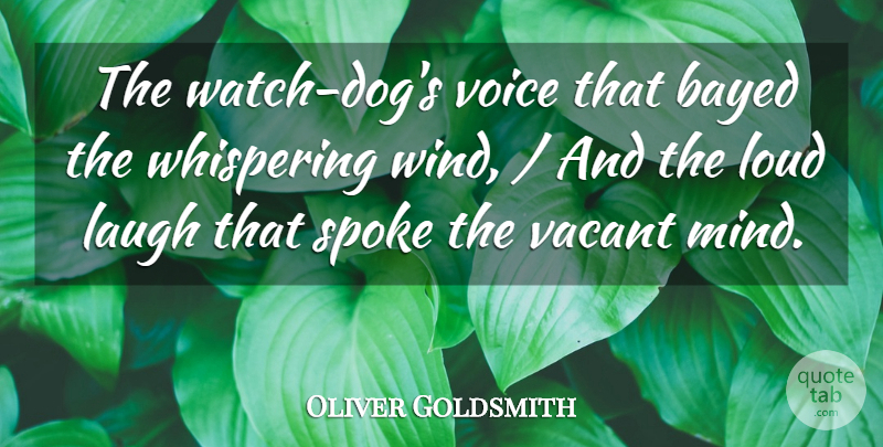 Oliver Goldsmith Quote About Laugh, Loud, Spoke, Vacant, Voice: The Watch Dogs Voice That...