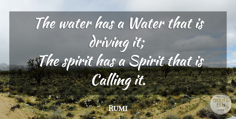 Rumi Quote About Water, Calling, Driving: The Water Has A Water...