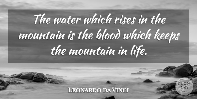 Leonardo da Vinci Quote About Blood, Water, Mountain: The Water Which Rises In...