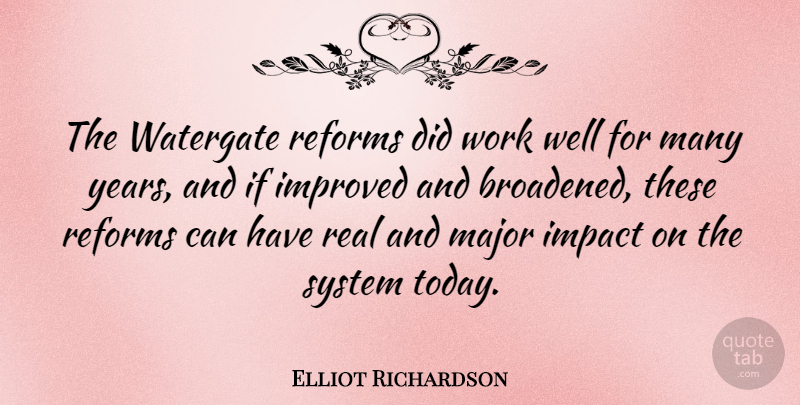 Elliot Richardson Quote About Improved, Major, Reforms, System, Watergate: The Watergate Reforms Did Work...