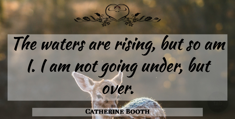Catherine Booth Quote About Water, Rising, Christianity: The Waters Are Rising But...