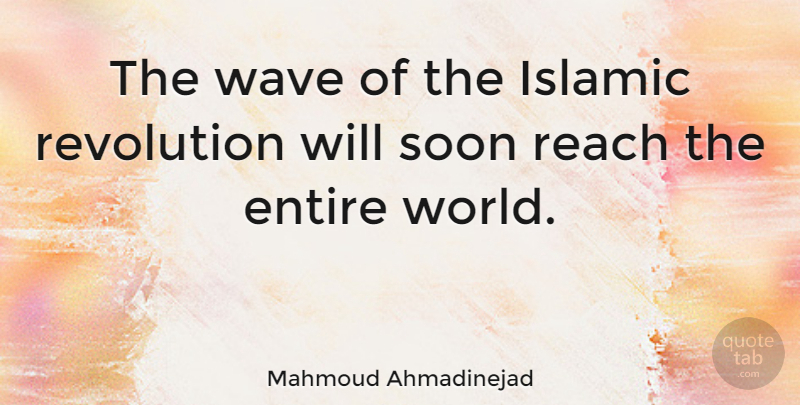 Mahmoud Ahmadinejad Quote About Islamic, Revolution, World: The Wave Of The Islamic...