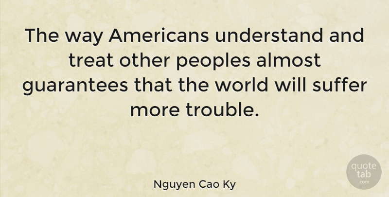 Nguyen Cao Ky Quote About Almost, American Athlete, Guarantees, Suffer, Treat: The Way Americans Understand And...